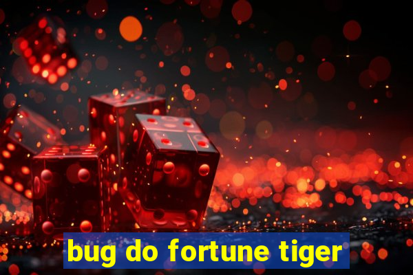 bug do fortune tiger